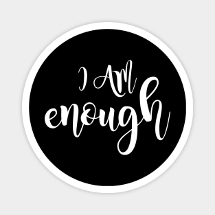 I Am Enough - Self-Love and Self-Care Magnet